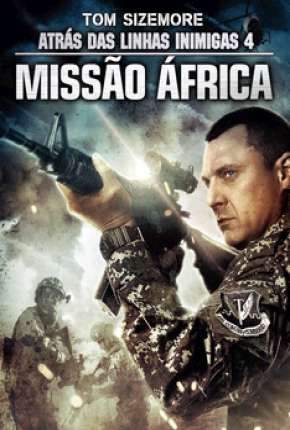 Atrás das Linhas Inimigas 4 - Missão África Torrent Download Dublado