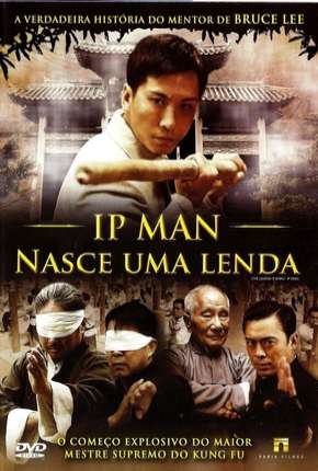 Ip Man - Nasce Uma Lenda Torrent Download Dublado / Dual Áudio