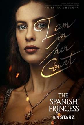 The Spanish Princess - 1ª Temporada Torrent Download Dublada / Dual Áudio