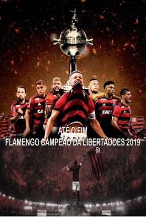 Até o Fim - Flamengo Campeão da Libertadores Torrent Download Nacional