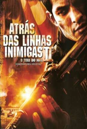 Atrás das Linhas Inimigas 2 - O Eixo do Mal Torrent Download Dublado / Dual Áudio