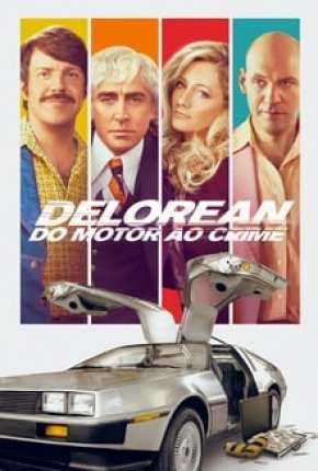 Delorean - Do Motor ao Crime Torrent Download Dublado / Dual Áudio