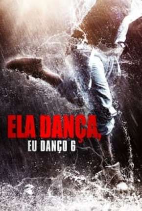 Ela Dança, Eu Danço 6 Torrent Download Dublado / Dual Áudio