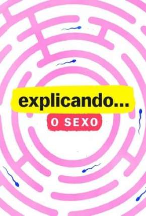 Explicando... O Sexo - 1ª Temporada Completa Torrent Download Dublada / Dual Áudio