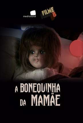 Filme B - A Bonequinha da Mamãe Torrent Download Nacional