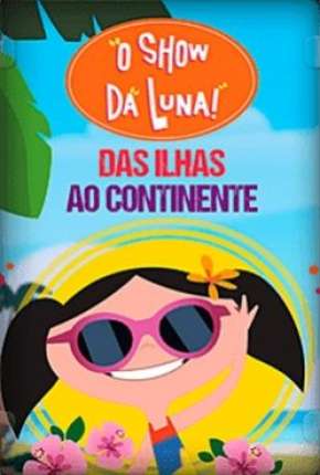 O Show da Luna - Das Ilhas ao Continente Torrent Download Nacional