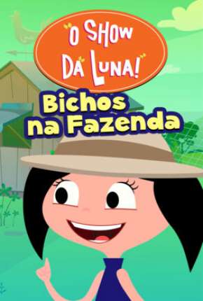 O Show da Luna - Bichos na Fazenda Torrent Download Nacional