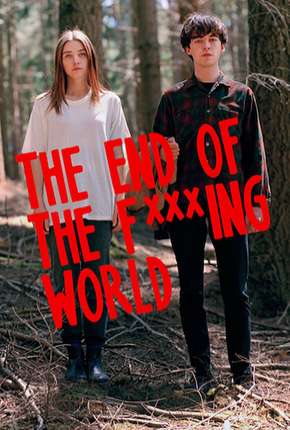 The End of the F***ing World - 1ª Temporada - Completa Torrent Download Dublada / Dual Áudio