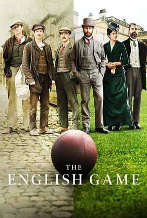 The English Game - 1ª Temporada Completa Torrent Download Dublada / Dual Áudio