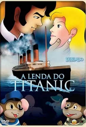 A Lenda Do Titanic  Download Dublado