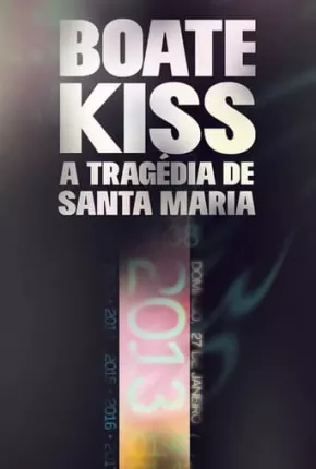 Boate Kiss - A Tragédia de Santa Maria Torrent Download Nacional