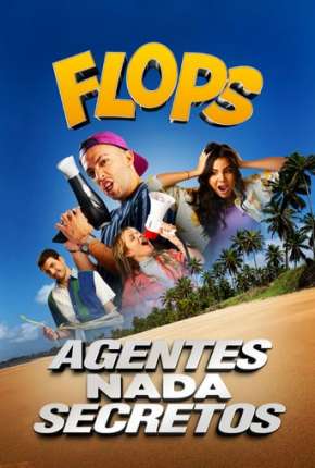 Flops - Agentes Nada Secretos Torrent Download Dublado