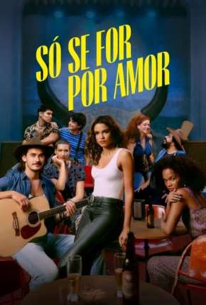 Só se For Por Amor - 1ª Temporada Torrent Download Nacional