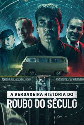 A Verdadeira História do Roubo do Século Torrent Download Dublado / Dual Áudio