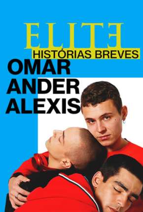 Elite Histórias Breves - Omar Ander Alexis 1ª Temporada Completa Torrent Download Dublada