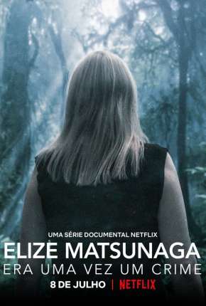 Elize Matsunaga - Era Uma Vez um Crime - 1ª Temporada Completa Torrent Download Nacional