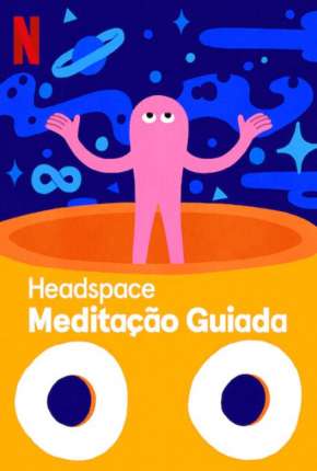 Headspace - Meditação Guiada - 1ª Temporada Completa Torrent Download Dublada