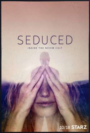 Seduced - Inside The NXIVM Cult - 1ª Temporada Completa Torrent Download Dublada / Dual Áudio