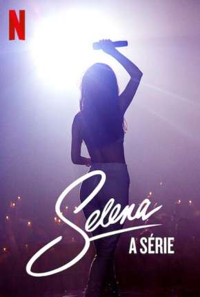 Selena - A Série - 1ª Temporada Completa Torrent Download Dublada / Dual Áudio