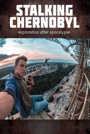 Stalking Chernobyl - Exploração Após o Apocalypse - Legendado Torrent Download 