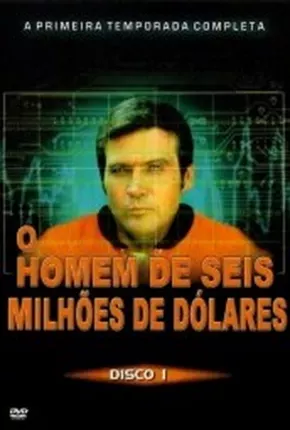 O Homem de Seis Milhões de Dólares - 1ª Temporada  Download Dublada