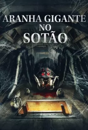 Aranha Gigante no Sótão Torrent Download Dublado / Dual Áudio