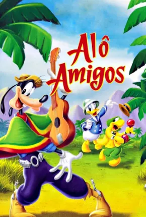 Alô Amigos / Saludos Amigos  Download Dublado / Dual Áudio