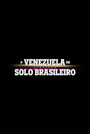 A Venezuela em Solo Brasileiro Torrent Download Nacional