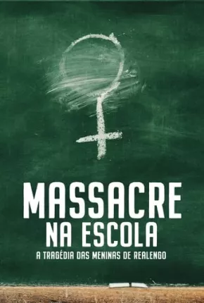 Massacre na Escola - A Tragédia das Meninas de Realengo - 1ª Temporada Torrent Download Nacional