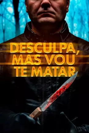 Desculpa, Mas Vou Te Matar Torrent Download Dublado / Dual Áudio