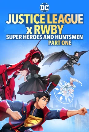 Liga da Justiça x RWBY - Super-Heróis e Caçadores - Parte 1 Torrent Download Dublado / Dual Áudio