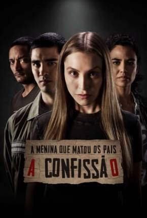 A Menina que Matou os Pais - A Confissão Torrent Download Nacional