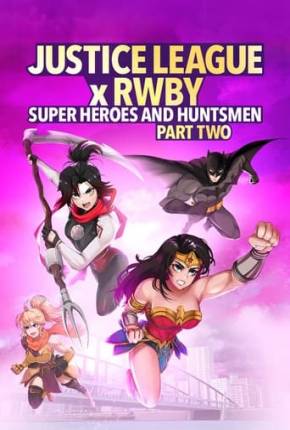 Liga da Justiça x RWBY - Super-Heróis e Caçadores - Parte 2 Torrent Download Dublado / Dual Áudio