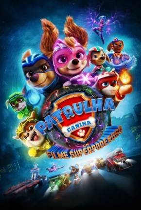 Patrulha Canina - O Filme Superpoderoso Torrent Download Dublado / Dual Áudio