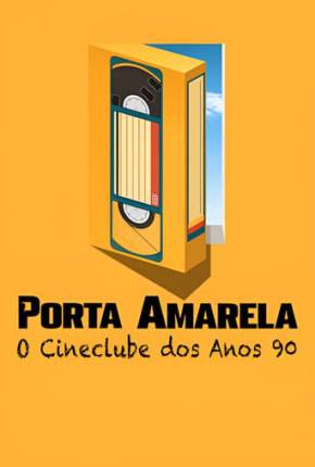 Porta Amarela - O Cineclube dos Anos 90 Torrent Download Dublado / Dual Áudio