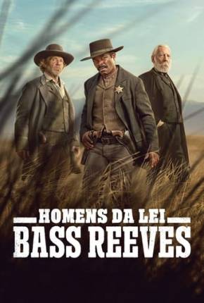 Homens da Lei - Bass Reeves - 1ª Temporada Torrent Download Dublada / Dual Áudio