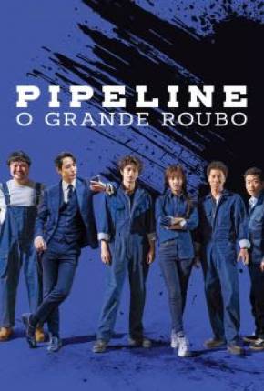 Pipeline - O Grande Roubo Torrent Download Dublado / Dual Áudio