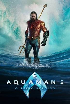 Aquaman 2 - O Reino Perdido 4K Torrent Download Dublado / Dual Áudio