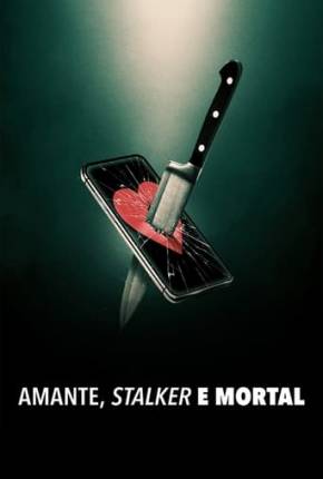 Amante, Stalker e Mortal Torrent Download Dublada / Dual Áudio