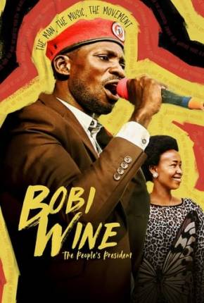 Bobi Wine - The Peoples President Torrent Download Dublado / Dual Áudio