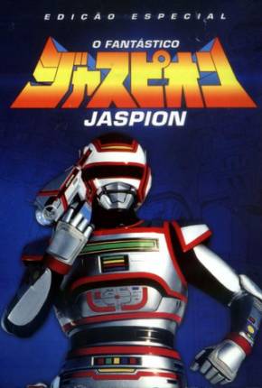 O Fantástico Jaspion - 1080P Completa  Download Dublada / Dual Áudio