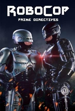 Robocop - Primeiras Diretrizes / RoboCop - Prime Directives Torrent Download Dublada / Dual Áudio