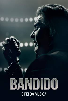 Bandido - O Rei da Música Torrent Download Dublado / Dual Áudio