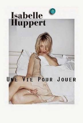 Isabelle Huppert une vie pour jouer - Legendado  Download 