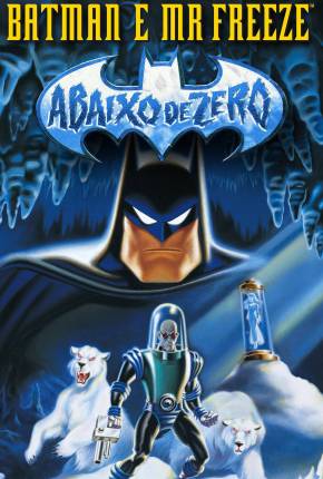 Batman e Mr. Freeze - Abaixo de Zero / Batman e Mr. Freeze: SubZero  Download Dublado / Dual Áudio