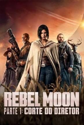 Rebel Moon Parte 1 - Corte do Diretor Torrent Download Dublado / Dual Áudio