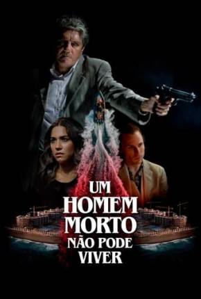 Um Homem Morto Não Pode Viver Torrent Download Dublado / Dual Áudio