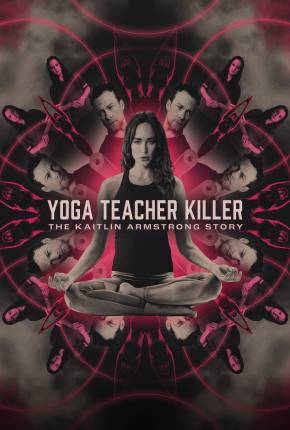 Yoga Teacher Killer - The Kaitlin Armstrong Story - Legendado e Dublado Torrent Download 