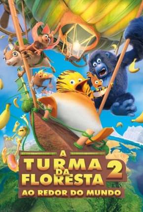 A Turma da Floresta 2 - Ao Redor do Mundo Torrent Download Dublado / Dual Áudio