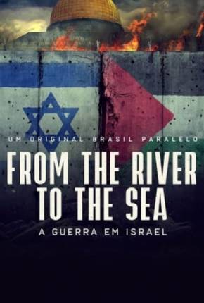 From the River to the Sea - Um Filme Sobre a Guerra em Israel Torrent Download Nacional